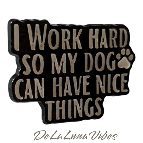 3/$12 "I Work Hard So My Dog Can Have Nice Things" Enamel Pin 🐾 - Picture 1 of 3